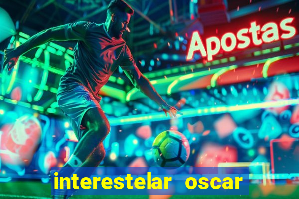 interestelar oscar interestelar quantos oscar